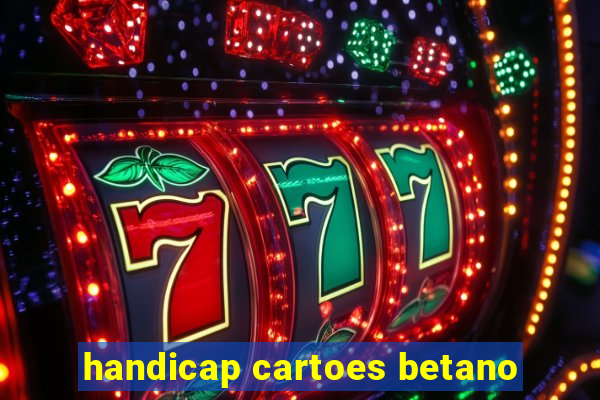 handicap cartoes betano